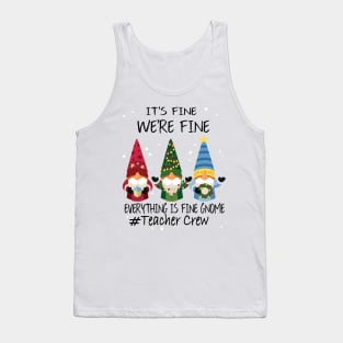 It's Fine We're Fine Everything Is Fine Gnome Teacher Crew Tank Top